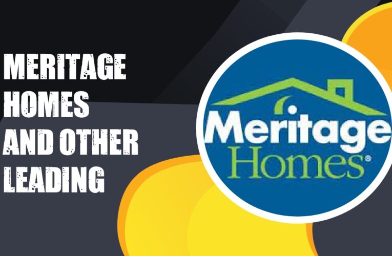 Meritage Homes and 9 Other Leading Homebuilders in the USA